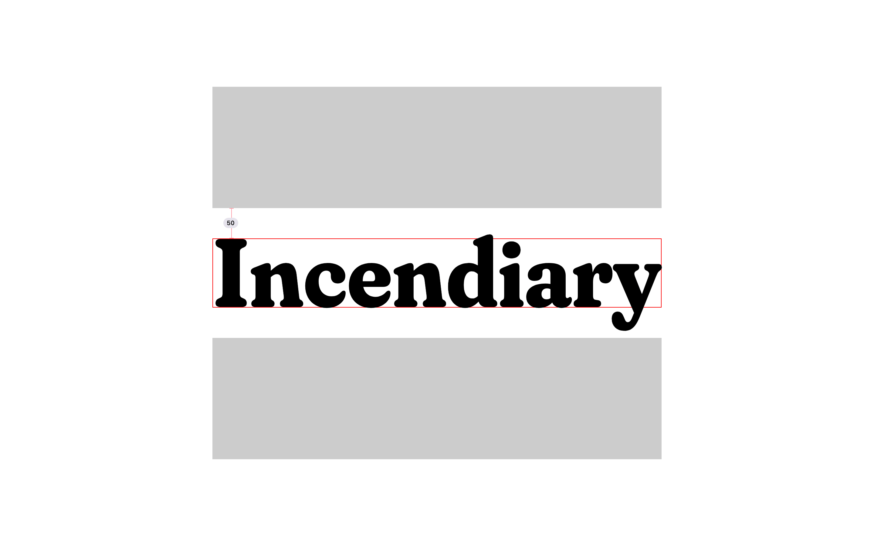 The word incendiary with its text box flush against its top and bottom edges.