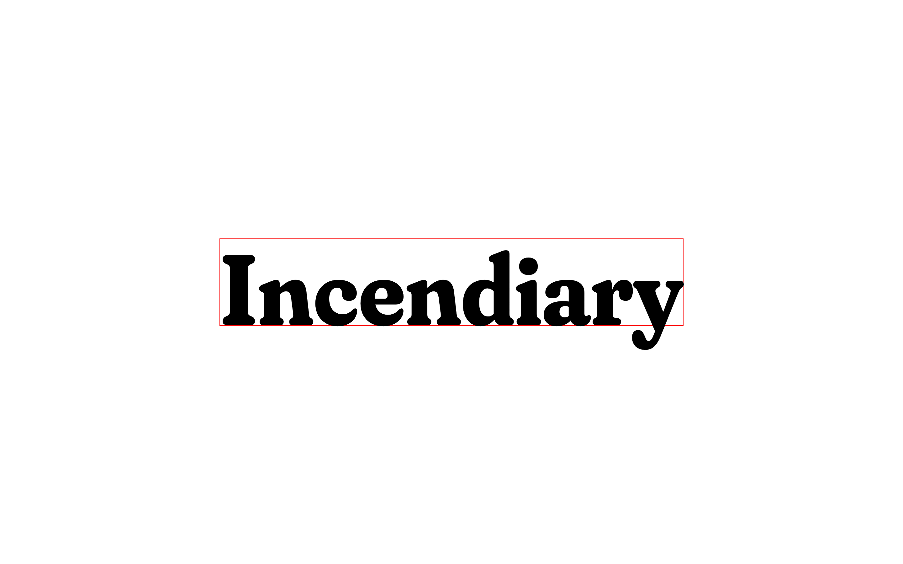 The word incendiary with slight whitespace along the upper edge of its text box.